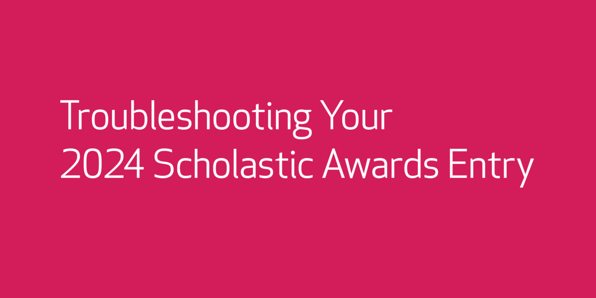 Troubleshooting Your 2024 Scholastic Awards Entry Newsroom